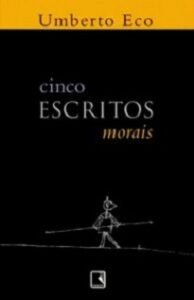 Cinco Escritos Morais reúne textos e transcrições de discursos de Umberto Eco, publicados em revistas literárias da Europa e dos Estados Unidos.