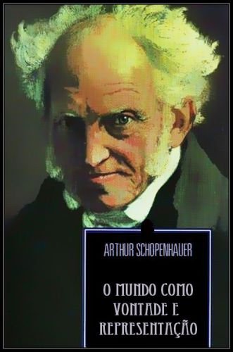 Arthur Schopenhauer O Mundo Como Vontade E Representa O