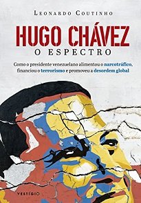 Em "Hugo Chávez, O Espectro", o jornalista Leonardo Coutinho revela como as digitais de Hugo Chávez estão espalhadas em todo o mundo.