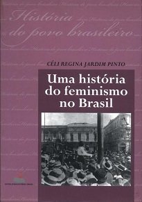 Uma História Do Feminismo No Brasil resgata a história e a atuação de algumas das principais militantes e organizações do feminismo em nosso país.