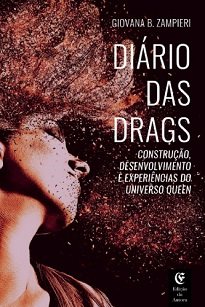 Diário Das Drags - A drag é o soco na cara de uma cultura machista e hipócrita. Ela eleva o senso crítico de forma ácida. É sarcástica. É engraçada.
