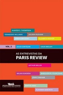 As Entrevistas Da Paris Review Vol. II - Poetas, dramaturgos, contistas e romancistas de diversas nacionalidades iluminam aspectos centrais de suas biografias