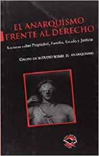 En El Anarquismo Frente Al Derecho se condensan parte de las lecturas y estudios que hicimos en nuestro seminario sobre “Pensamiento jurídico anarquista”.