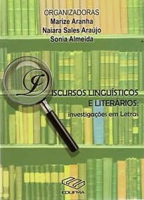 Discursos Linguísticos E Literários - A análise do discurso e a literatura se colocam nesta obra em uma relação de confluência e interface.