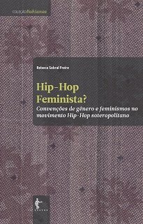 A autora analisa a existência de um hip-hop feminista jovem, negro, soteropolitano, a partir da perspectiva das mulheres inseridas nesse movimento.