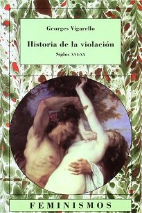 Georges Vigarello - Historia De La Violación - Primer estudio riguroso que se publica sobre la violación y su contexto histórico.