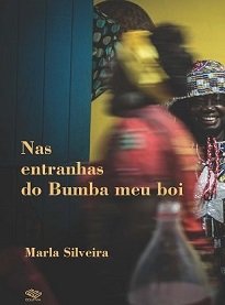 Nas Entranhas Do Bumba Meu Boi, DE Marla de Ribamar Silva Silveira, é uma reflexão sobre as reelaborações e apropriações de uma festa popular.