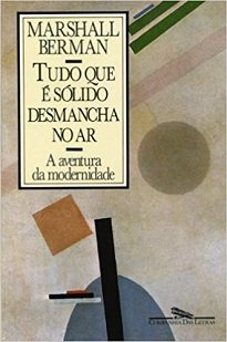 Tudo Que É Sólido Desmancha No Ar, de Marshall Berman, constitui uma instigante sucessão de leituras originais e reveladoras de autores e suas épocas.
