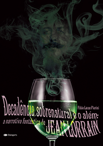 Decadência, Sobrenatural E O Além: O objetivo deste trabalho é, portanto, demonstrar como Jean Lorrain renova os temas e motivos do fantástico romântico.