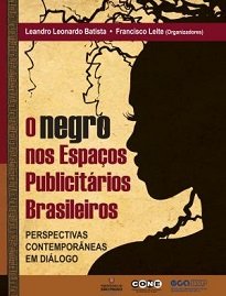 O Negro Nos Espaços Publicitários Brasileiros se coloca diante de questões que permeiam hoje de forma intensa e desafiadora a sociedade contemporânea.