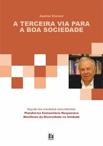 A Terceira Via Para A Boa Sociedade é uma espécie de síntese da teoria de Etzioni e diz muito do pensamento comunitarista responsivo norte-americano.