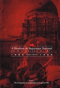 A Ditadura De Segurança Nacional No Rio Grande Do Sul Vol. I nos permitem acessar o cenário brasileiro e gaúcho no momento do Golpe de 1964.