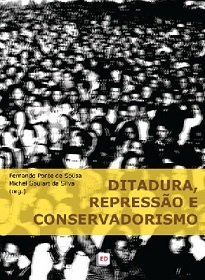Ditadura, Repressão E Conservadorismo reúne textos sobre práticas e representações conservadoras produzidas ao longo do século XX.