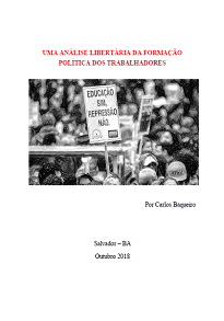 Uma Análise Libertária Da Formação Política Dos Trabalhadores faz um relato das ações e o pensamento anarquista sobre a educação da classe trabalhadora.