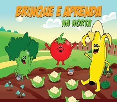 Brinque E Aprenda Na Horta traz, de forma lúdica e divertida, como fazer uma horta caseira, brincadeiras e receitas práticas e saudáveis