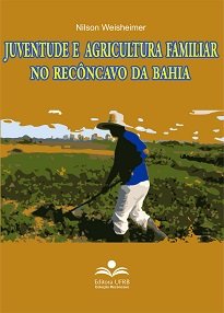 Juventude e Agricultura Familiar no Recôncavo Da Bahia rompe a invisibilidade social, acadêmica e política dos jovens agricultores familiares.