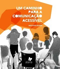 Um Caminho Para A Comunicação Acessível reúne os aprendizados dos últimos anos e narra o caminho trilhado até aqui na construção de conteúdos acessíveis.