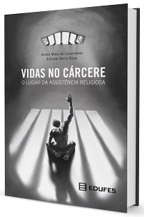 Em Vidas No Cárcere: Lugar Da Assistência Religiosa, leitor encontra reflexões sobre aspectos que perpassam a vida religiosa e o universo carcerário.