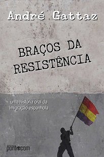 No livro Braços Da Resistência, André Gattaz apresenta um emocionante relato da imigração espanhola para o Brasil na segunda metade do século XX.