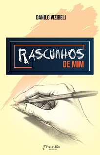 Danilo Vizibeli, o poeta de Rascunhos De Mim é um anfitrião que com palavras almeja traduzir os sonhos de beleza que moram em si.