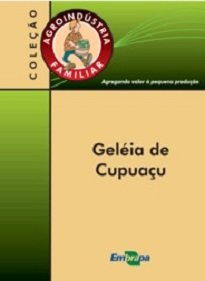 Este manual fornece orientações básicas para agregar valor ao seu produto agrícola com a diversificação do uso da polpa de cupuaçu na obtenção de geléia.