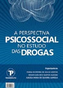 A Perspectiva Psicossocial No Estudo Das Drogas - Os trabalhos apresentados trazem dados importantes para adiscussão sobre as drogas e seus usuários.