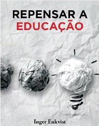 Repensar A Educação analisa por que o homem necessita da educação, como esta se desviou durante a metade do último século.
