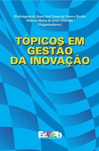 O livro Tópicos Em Gestão Da Inovação apresenta reflexões, análises e estudos de casos realizados no Estado da Bahia, por pesquisadores reunidos pela UEFS