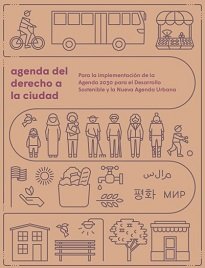 El Derecho a la Ciudad nos recuerda que se requieren dinámicas locales para lograr los objetivos y directivas de las agendas internacionales a nivel local.