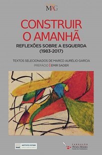 Construir O Amanhã colige os mais importantes textos de Marco Aurélio Garcia, com reflexões elaborados a partir do início da década de 1980.