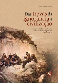 Das Trevas Da Ignorância À Civilização estuda a ação educacional intrínseca no processo missionário dos capuchinhos durante o período da França Equinocial