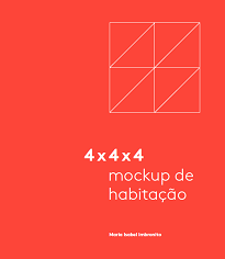 4x4x4: Mockup De Habitação abre perspectivas válidas de discussão de aspectos metodológicos e instrumentais próprios do ensino da atividade de projeto.