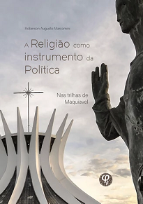A Religião Como Instrumento Da Política analisa as relações atuais entre religião e política, e como a política se utiliza dos discursos religiosos.