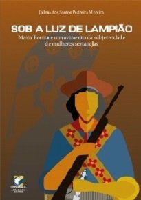 O livro Sob A Luz De Lampião da professora Jailma Moreira trata-se de uma investigação crítica sobre a subjetividade da mulher sertaneja.