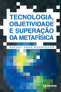 Com Tecnologia, Objetividade E Superação Da Metafísica, Rafael Paes Henriques apresenta a questão da essência da técnica moderna.