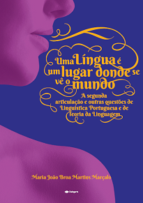 Uma Língua É Um Lugar Donde Se Vê O Mundo, de Maria João Marçalo, é um texto sobre questões de Linguística Portuguesa e de Teoria da Linguagem.