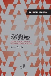 Favelados E Pobladores Nas Ciências Sociais propõe a percepção dos movimentos urbanos também como uma construção teórica, como atores políticos.
