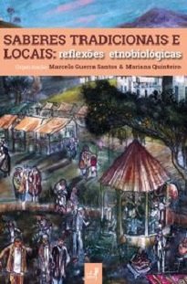 Saberes Tradicionais E Locais destaca, sob a perspectiva da etnobiologia, o potencial dos saberes tradicionais na construção de ações sustentáveis