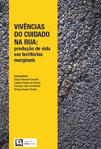 Vivências Do Cuidado Na Rua enfoca que saberes são construídos nas relações com as ruas, com as pessoas que nelas circulam e com a vida que nela se produz.
