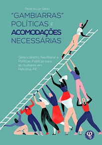 “Gambiarras” Políticas E Acomodações Necessárias analisa o modo como pressupostos feministas e os de cunho gerencialista neoliberal são operacionalizados.