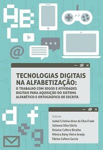 Tecnologias Digitais Na Alfabetização aproxima os campos da pesquisa e da pedagogia escolar, inspirarando os professores a utilizar as tecnologias digitais.