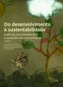 Do Desenvolvimento À Sustentabilidade: Políticas Socioambientais E Experiências Comunitárias se debruça sobre experiências de desenvolvimento sustentável.