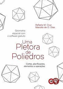 Na presente obra, Rafaela Moraes Cruz e Marcelo de Oliveira Dias oferecem um panorama e reflexões sobre do uso do software “Uma Pletora de Poliedros”.