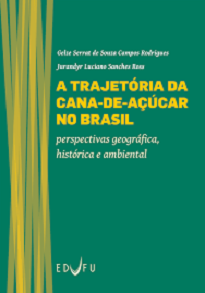 A Trajetória Da Cana-De-Açúcar No Brasil: Perspectivas Geográfica, Histórica E Ambiental descortina um longo processo iniciado no período colonial.