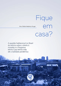 Fique Em Casa? A Questão Habitacional No Brasil acena sobre os limites impostos pelas legislações bem como pelo mercado e Estado sobre a questão da moradia.