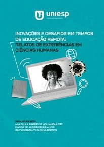 Inovações E Desafios Em Tempos De Educação Remota: Relatos De Experiências Em Ciências Humanas traz experiências vivenciadas no cenário atual da Covid-19.