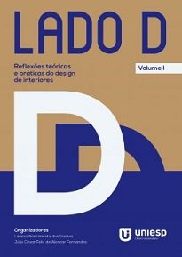 O objetivo de Lado D Vol. I é apresentar artigos com reflexões teóricas e práticas que abordam como tema principal o Design de Interiores.