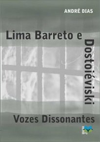André Dias debruçou-se sobre Lima Barreto e Dostoiévski, disposto a remexer nas entranhas dos dois autores para captar-lhes as vertentes ideológicas.