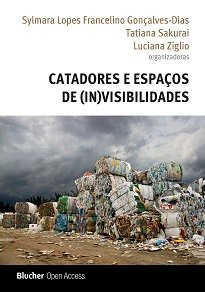 Catadores E Espaços De (in)visibilidades traz pesquisas que analisam o papel destes trabalhadores no mundo atual e sua importância para o meio ambiente.