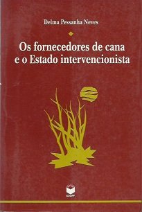 Em Os Fornecedores De Cana E O Estado Intervencionista, Delma Pessanha Neves apresenta o processo de construção social e política dos fornecedores de cana.